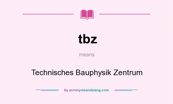 What does tbz mean? It stands for Technisches Bauphysik Zentrum
