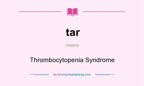 What does tar mean? It stands for Thrombocytopenia Syndrome
