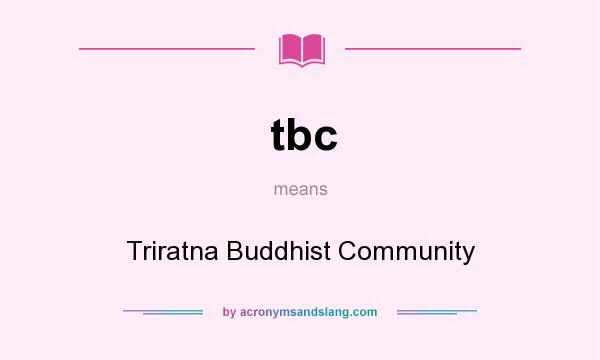 What does tbc mean? It stands for Triratna Buddhist Community