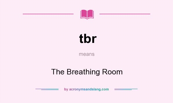 What does tbr mean? It stands for The Breathing Room