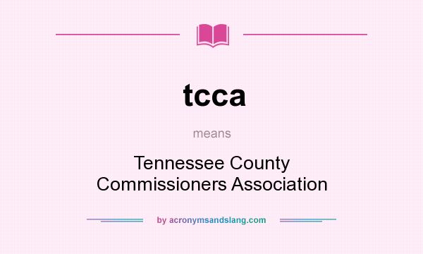What does tcca mean? It stands for Tennessee County Commissioners Association