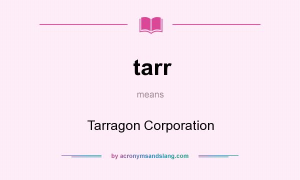 What does tarr mean? It stands for Tarragon Corporation