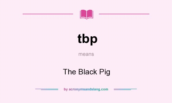 What does tbp mean? It stands for The Black Pig