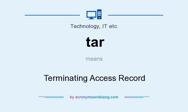 What does tar mean? It stands for Terminating Access Record