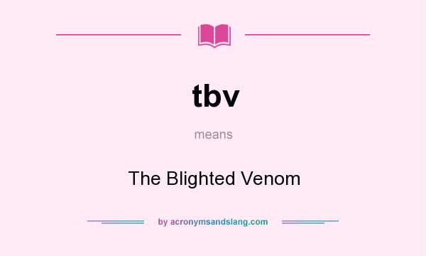 What does tbv mean? It stands for The Blighted Venom