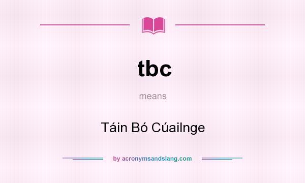 What does tbc mean? It stands for Táin Bó Cúailnge