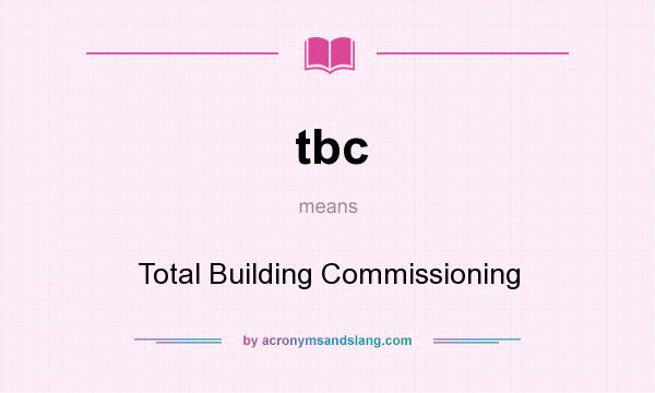 What does tbc mean? It stands for Total Building Commissioning