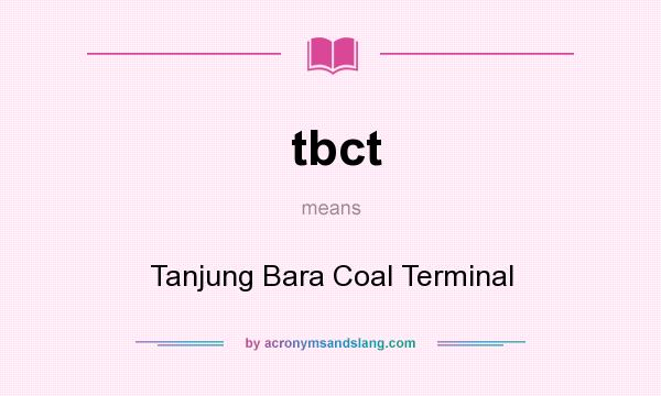 What does tbct mean? It stands for Tanjung Bara Coal Terminal