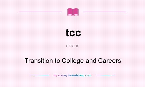 What does tcc mean? It stands for Transition to College and Careers