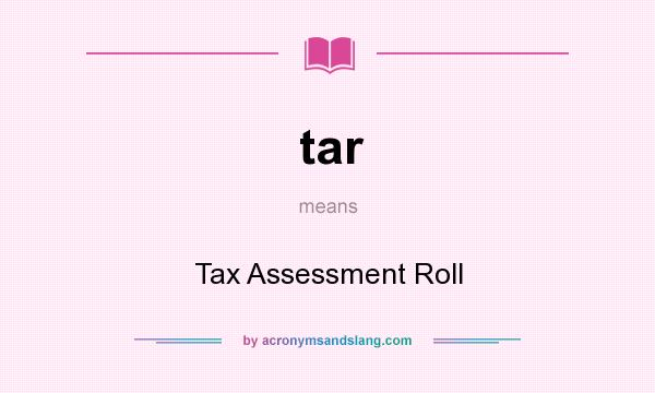 What does tar mean? It stands for Tax Assessment Roll