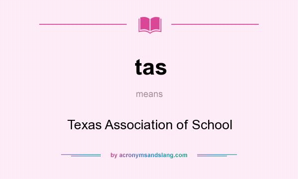What does tas mean? It stands for Texas Association of School
