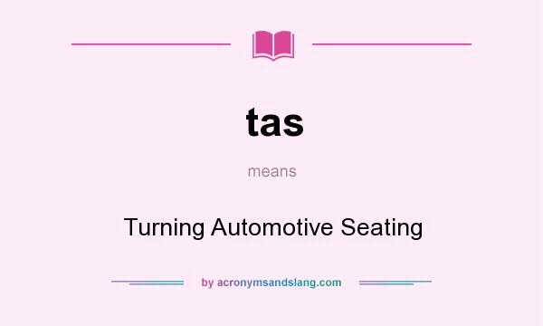 What does tas mean? It stands for Turning Automotive Seating