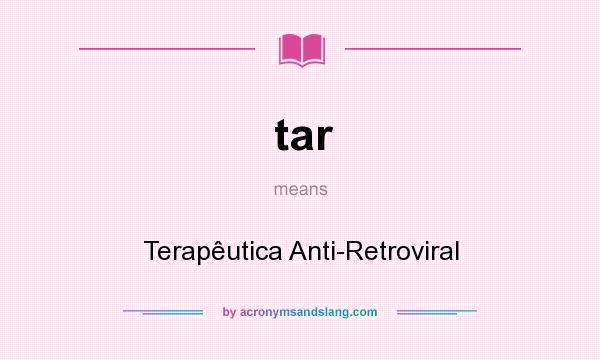 What does tar mean? It stands for Terapêutica Anti-Retroviral