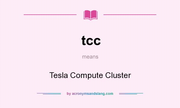 What does tcc mean? It stands for Tesla Compute Cluster