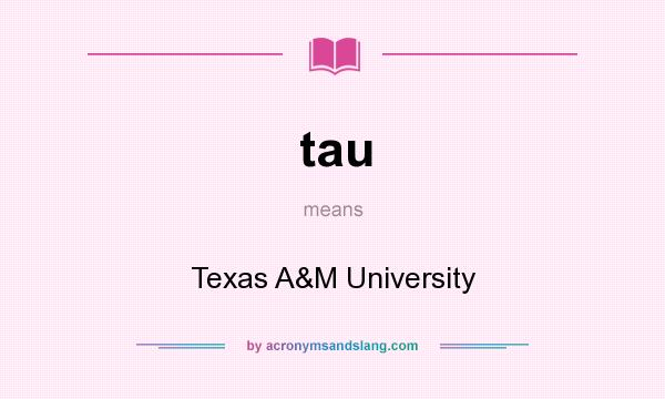 What does tau mean? It stands for Texas A&M University