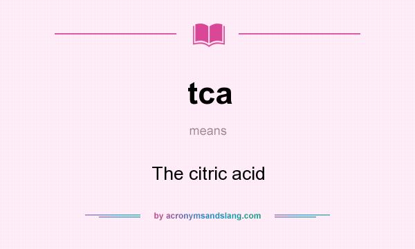 What does tca mean? It stands for The citric acid