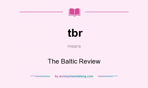 What does tbr mean? It stands for The Baltic Review