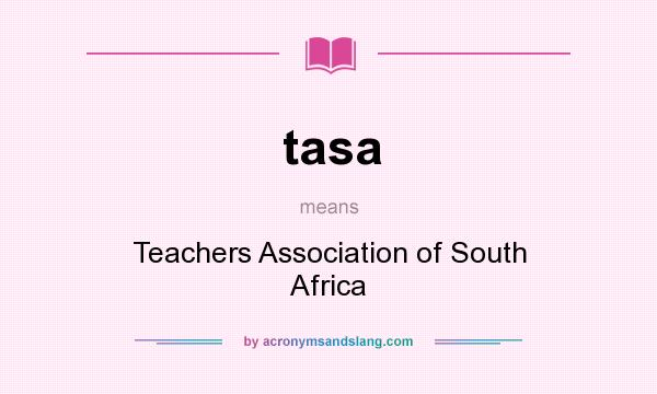 What does tasa mean? It stands for Teachers Association of South Africa