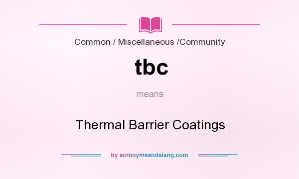 What does tbc mean? It stands for Thermal Barrier Coatings