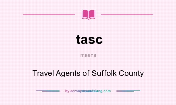 What does tasc mean? It stands for Travel Agents of Suffolk County