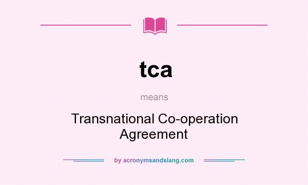 What does tca mean? It stands for Transnational Co-operation Agreement