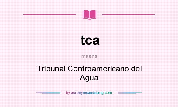 What does tca mean? It stands for Tribunal Centroamericano del Agua