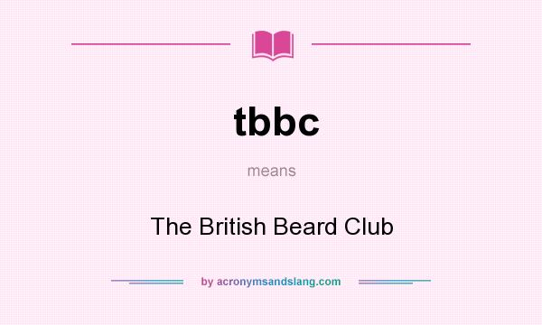 What does tbbc mean? It stands for The British Beard Club