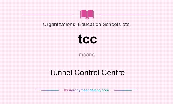 What does tcc mean? It stands for Tunnel Control Centre