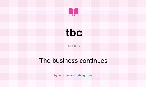 What does tbc mean? It stands for The business continues