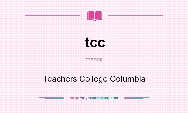 What does tcc mean? It stands for Teachers College Columbia