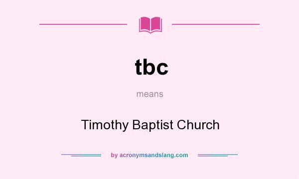 What does tbc mean? It stands for Timothy Baptist Church