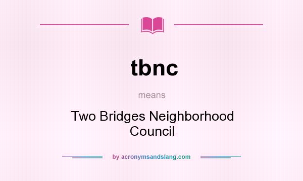 What does tbnc mean? It stands for Two Bridges Neighborhood Council
