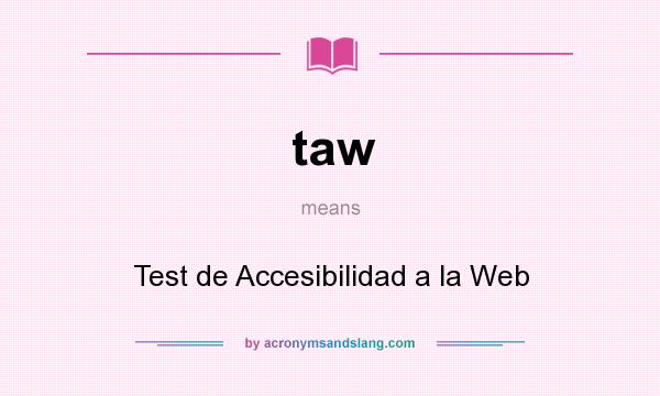 What does taw mean? It stands for Test de Accesibilidad a la Web