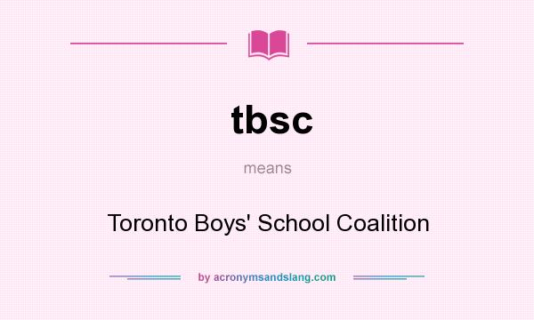 What does tbsc mean? It stands for Toronto Boys` School Coalition