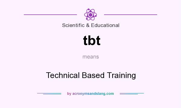 What does tbt mean? It stands for Technical Based Training