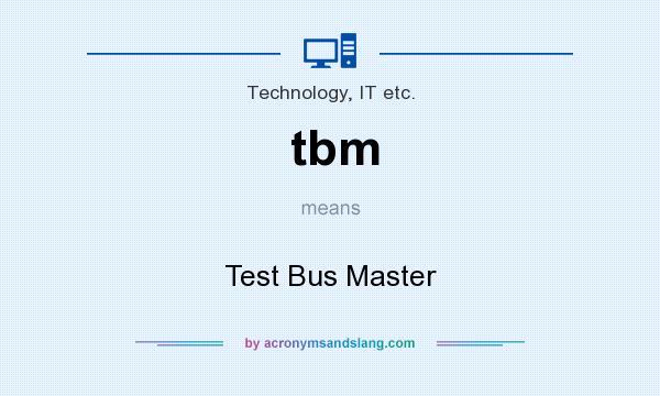 What does tbm mean? It stands for Test Bus Master