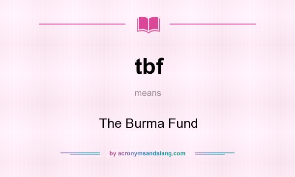 What does tbf mean? It stands for The Burma Fund