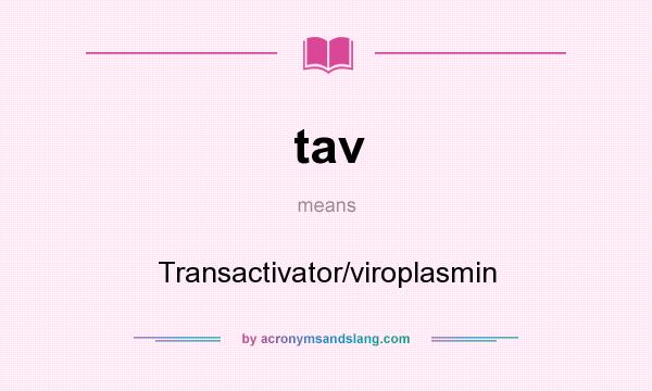 What does tav mean? It stands for Transactivator/viroplasmin