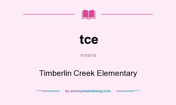 What does tce mean? It stands for Timberlin Creek Elementary