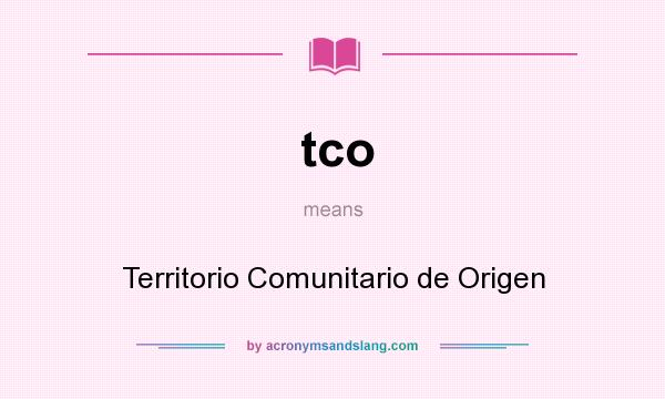What does tco mean? It stands for Territorio Comunitario de Origen