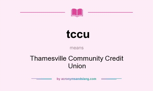 What does tccu mean? It stands for Thamesville Community Credit Union