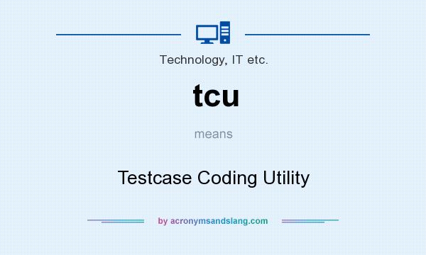 What does tcu mean? It stands for Testcase Coding Utility
