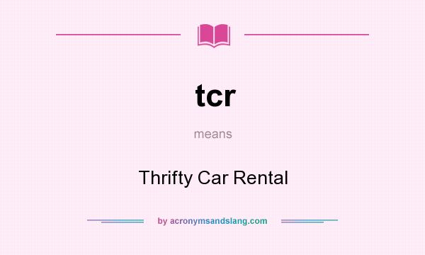 What does tcr mean? It stands for Thrifty Car Rental