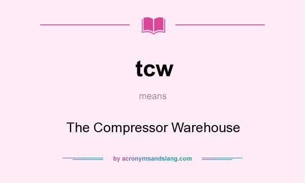 What does tcw mean? It stands for The Compressor Warehouse
