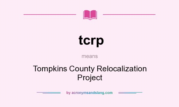 What does tcrp mean? It stands for Tompkins County Relocalization Project