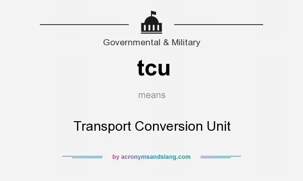 What does tcu mean? It stands for Transport Conversion Unit
