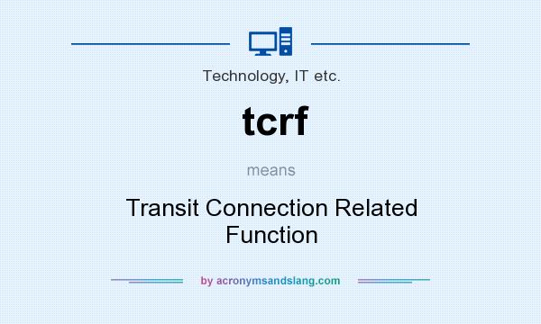 What does tcrf mean? It stands for Transit Connection Related Function