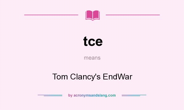 What does tce mean? It stands for Tom Clancy`s EndWar