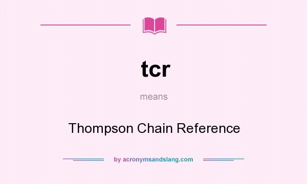 What does tcr mean? It stands for Thompson Chain Reference
