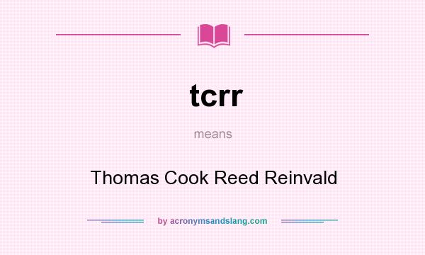 What does tcrr mean? It stands for Thomas Cook Reed Reinvald